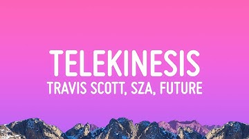 Travis Scott - TELEKINESIS (Lyrics) ft. SZA, Future