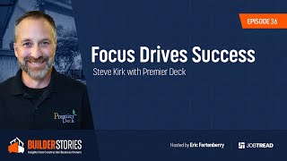 Focus Drives Success | Steve Kirk with Premier Deck