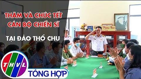 Thăm và chúc Tết cán bộ chiến sĩ tại đảo Thổ Châu