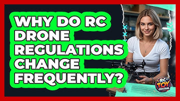 Why Do RC Drone Regulations Change Frequently? - RC Toy Central