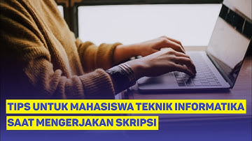TIPS MAHASISWA AKHIR TEKNIK INFORMATIKA SAAT MENGERJAKAN SKRIPSI