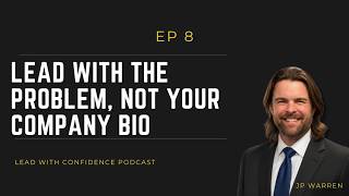 Lead with the Problem, Not Your Company Bio | Ep 8