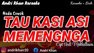 KARAOKE LIRIK 'TAU KASI ASI MEMENGNGA' CIPT H ANDI MAKKULAWU SH || NADA COWOK || ANDRI KHAN KARAOKE