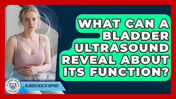 What Can A Bladder Ultrasound Reveal About Its Function? - Bladder Health Support