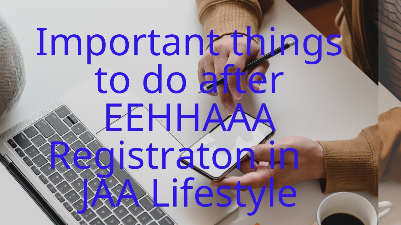 IMPORTANT THINGS TO DO AFTER EEHHAAA REGISTRATION IN JAA LIFESTYLE