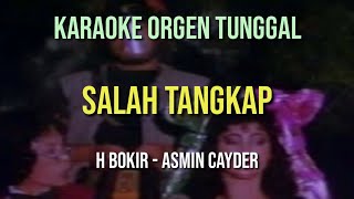 SALAH TANGKAP - ASMIN CAYDER / H BOKIR / KARAOKE ORGEN TUNGGAL