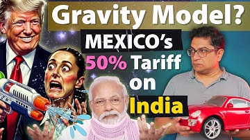 Economy Concepts- Backdoor Entry, Rules of Origin & Gravity Model Explained from Mexico’s 50% Tariff