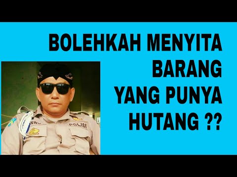 Bolehkah menyita barang yang punya hutang ?