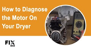 DRYER REPAIR: How to Diagnose the Motor on Your Dryer | FIX.com