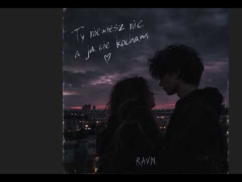 RAVN - Ty niewiesz nic a ja cię kocham