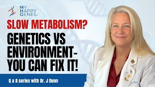 SLOW Metabolism? Genetics vs Environment–You can fix it!