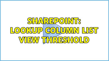 Sharepoint: lookup column list view threshold