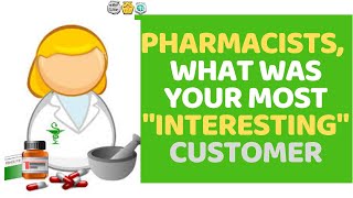 Pharmacists of Reddit What Has Been Your Craziest Interaction With a Customer?