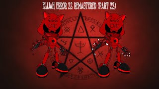 Elijah Error 22 Remastered (Part 22)