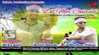 Dil Mor Churale New Modern Sadri Song By Beetol Bikash 2019