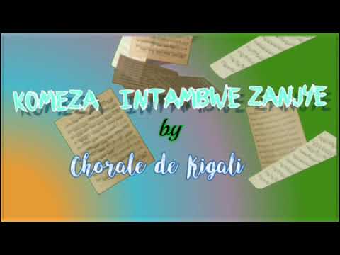 KOMEZA INTAMBWE ZANJYE official lyrics video composed by Chorale de Kigali