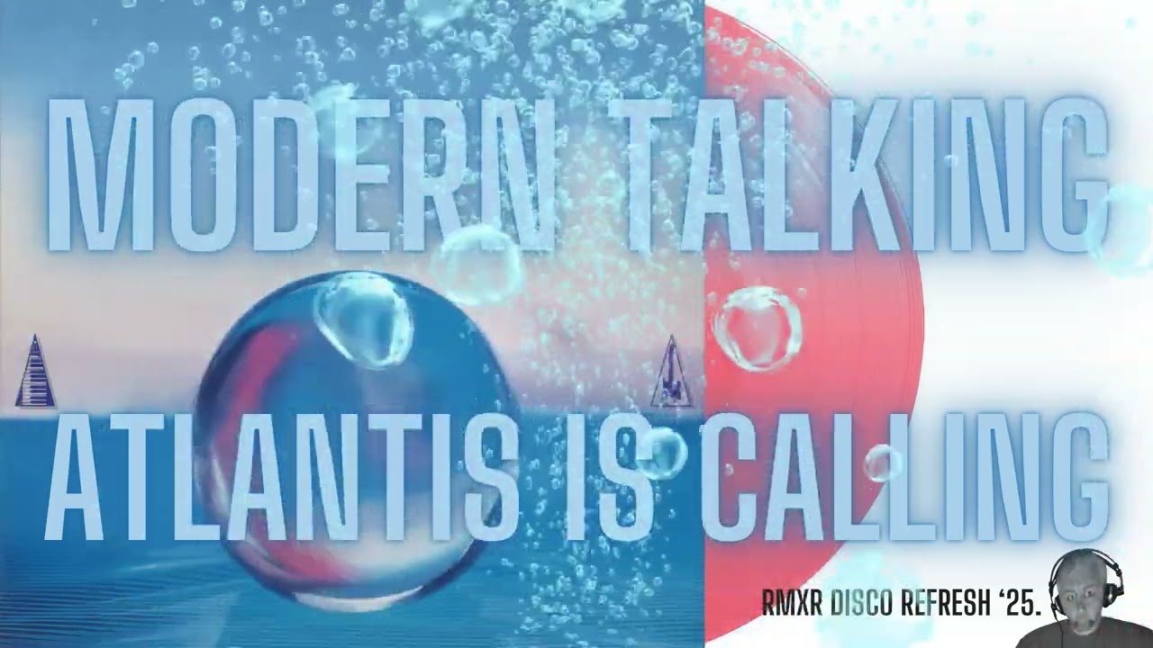 MODERN TALKING - ATLANTIS IS CALLING (RMXR DISCO REFRESH '25)