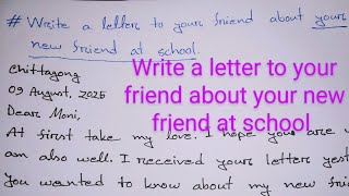 Write A Letter To Your Friend About Your New Friend At School. -M4M