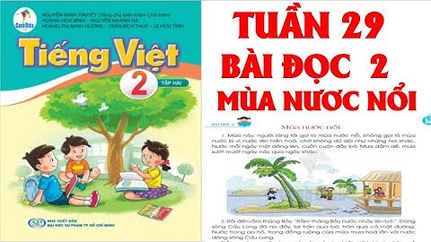 TIẾNG VIỆT LỚP  2. TUẦN 29: BÀI ĐỌC 2 : MÙA NƯỚC NỔI. SÁCH CÁNH DIỀU