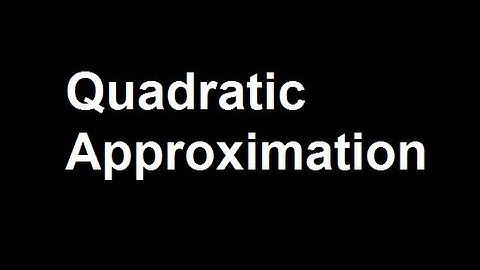 Quadratic Approximation