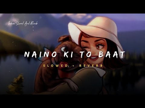 Naino Ki To Baat (Mera Sanam) - Altaaf Sayyed Song | Slowed And Reverb Lofi Mix