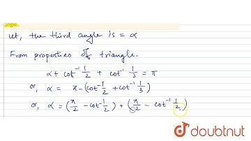 if two  angles of a triangle  are ` cot  ^(-1)""(1)/(2) and  cot  ^(-1)""(1)/(3)` then  find  the