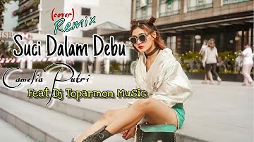 Suci Dalam Debu Remix - Camelia Putri Ft ToparmonMusic