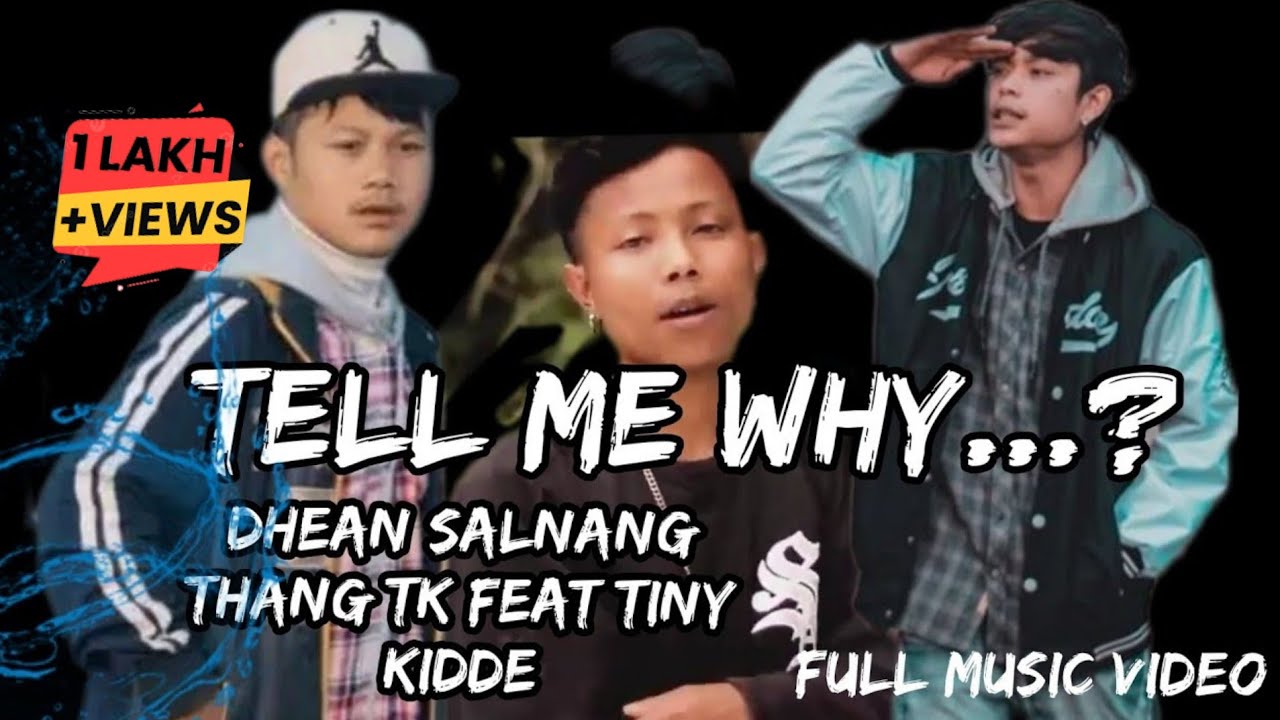 Tell me why  Dhean Salnang Tiny kidde feat Thang tk Full music video