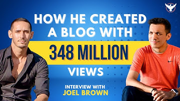 How He Created A Blog With 348 Million Views - Journey Of Joel Brown