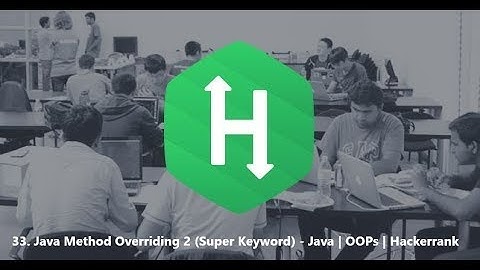 33. Java Method Overriding 2 Super Keyword - Java | OOPs | Hackerrank