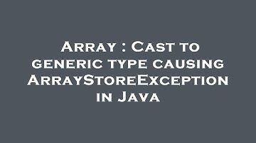 Array : Cast to generic type causing ArrayStoreException in Java