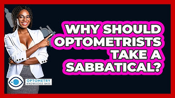 Why Should Optometrists Take A Sabbatical? - Optometry Knowledge Base