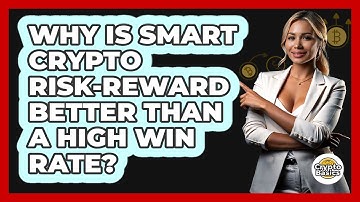 Why Is Smart Crypto Risk-reward Better Than A High Win Rate? - CryptoBasics360.com