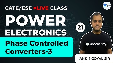 Power Electronics | Phase Controlled Converters - 3 | Lec 21 | GATE Electrical Engineering