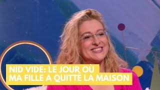 Nid vide : Le jour où ma fille a quitté la maison... - La Maison des maternelles #LMDM