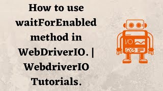 How to use waitForEnabled method in WebDriverIO. | WebDriverIO Tutorials.