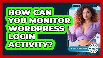 How Can You Monitor WordPress Login Activity?