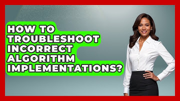 How To Troubleshoot Incorrect Algorithm Implementations? - Learn To Troubleshoot