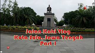 Jalan Kaki Vlog : Kota Solo/Surakarta, Jawa Tengah part 1