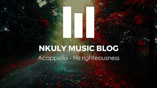 ACAPPELLA -  HIS RIGHTEOUSNESS