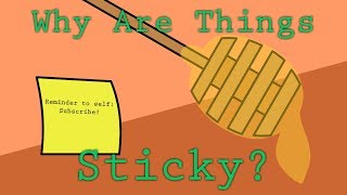 Why Are Things Sticky?