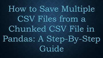 How to Save Multiple CSV Files from a Chunked CSV File in Pandas: A Step-By-Step Guide