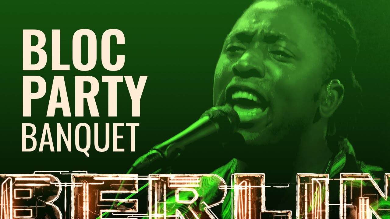 Bloc Party - Banquet [BERLIN LIVE]