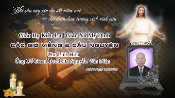 Các Giờ Viếng & Cầu Nguyện Cho Linh Hồn Cố Gioan Baotixita Nguyễn Văn Điện | Giáo Họ Kiều La