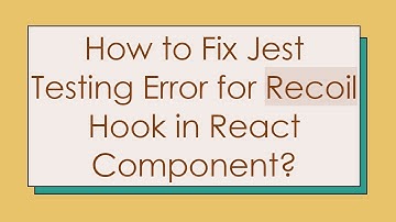 How to Fix Jest Testing Error for Recoil Hook in React Component?