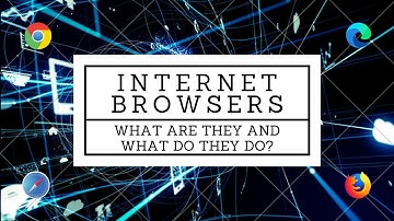 What is an Internet Browser and what does it do? Part 1