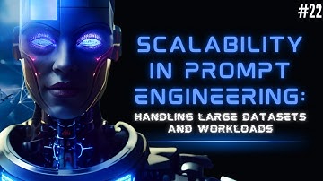 Scalability in Prompt Engineering Handling Large Datasets and Workloads #promptengineering | Part 22