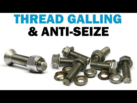 Seized, Stuck, Broken Bolts - All About Thread Galling | Fasteners