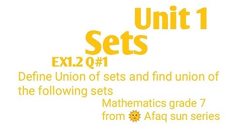Mathematics, grade 7, Unit#1 (Sets), Ex:1.2,Q#1,define union of the sets , from 🌞 Afaq sun series