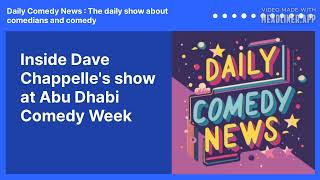 Inside Dave Chappelle's show at Abu Dhabi Comedy Week | Daily Comedy News : The daily show about...